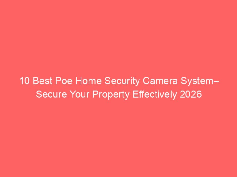 10 Best Poe Home Security Camera System– Secure Your Property Effectively 2026