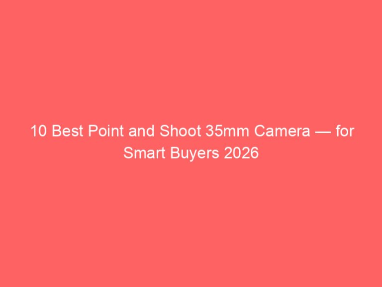 10 Best Point and Shoot 35mm Camera — for Smart Buyers 2026