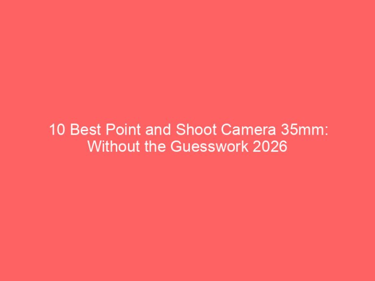 10 Best Point and Shoot Camera 35mm: Without the Guesswork 2026