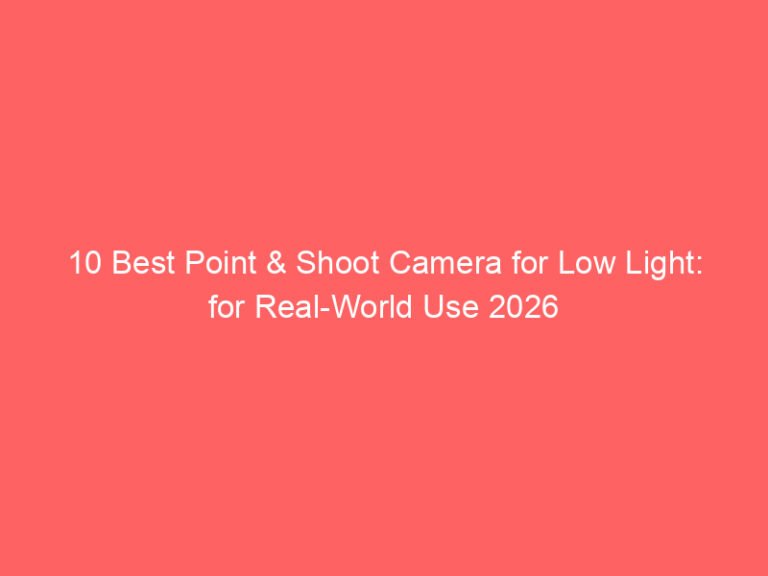 10 Best Point & Shoot Camera for Low Light: for Real-World Use 2026