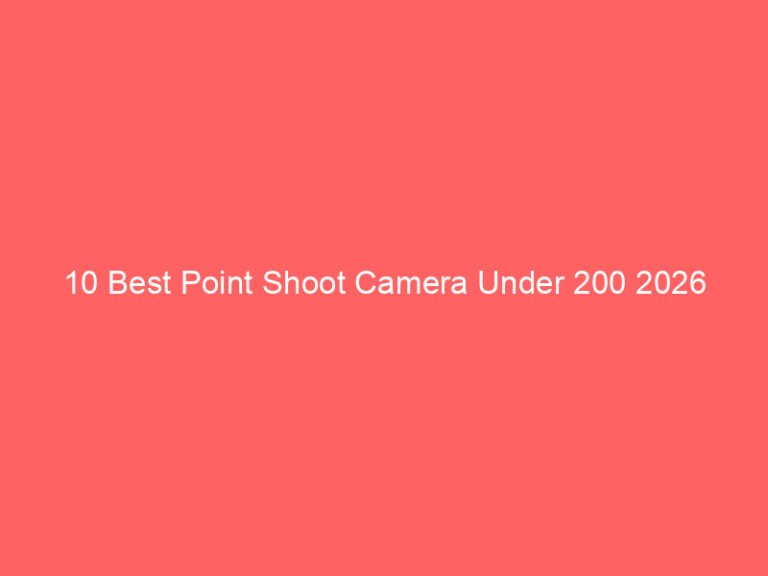 10 Best Point Shoot Camera Under 200 2026