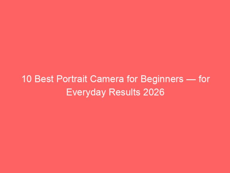 10 Best Portrait Camera for Beginners — for Everyday Results 2026