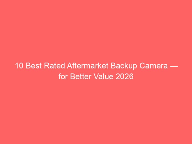 10 Best Rated Aftermarket Backup Camera — for Better Value 2026