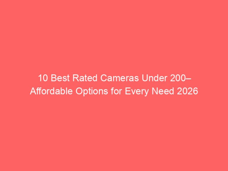 10 Best Rated Cameras Under 200– Affordable Options for Every Need 2026