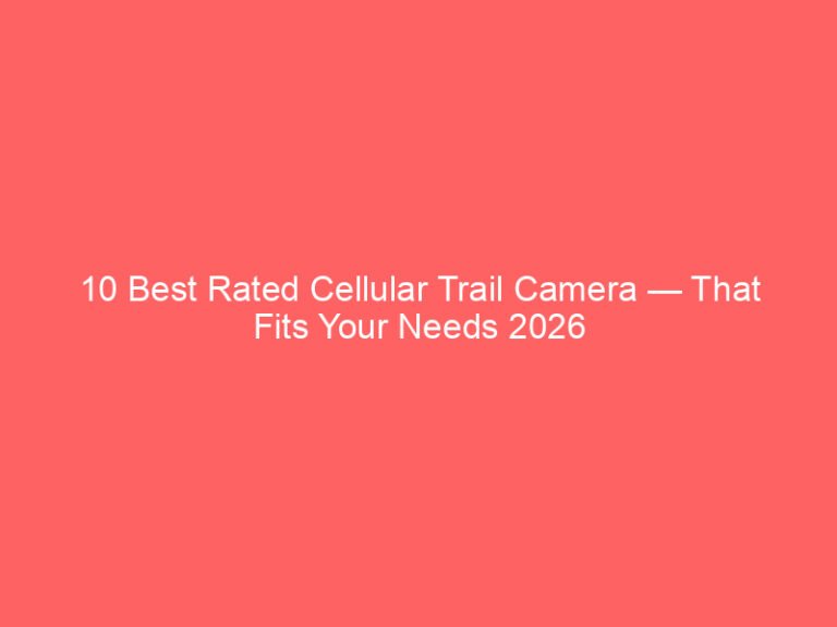 10 Best Rated Cellular Trail Camera — That Fits Your Needs 2026