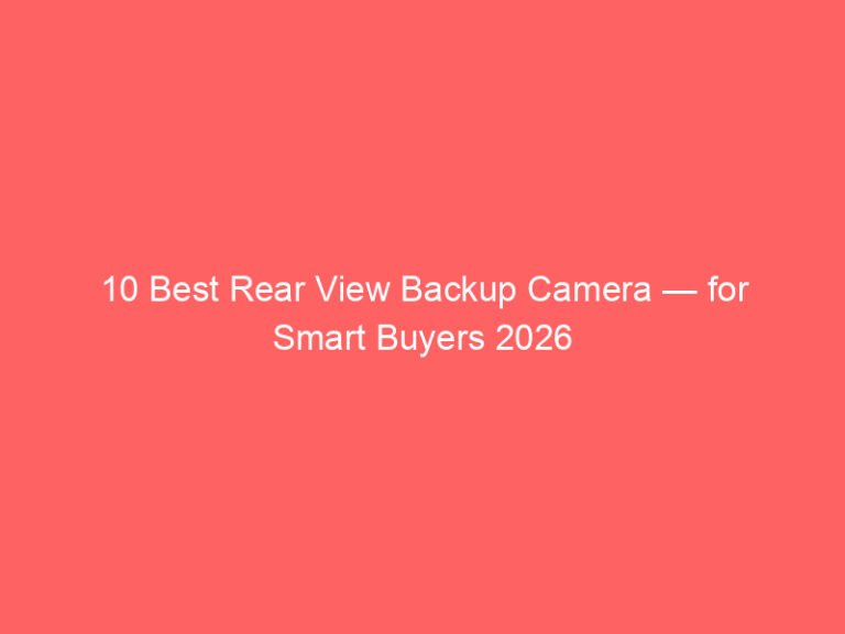 10 Best Rear View Backup Camera — for Smart Buyers 2026