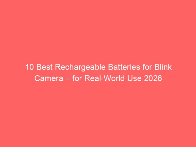 10 Best Rechargeable Batteries for Blink Camera – for Real-World Use 2026