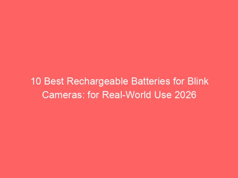 10 Best Rechargeable Batteries for Blink Cameras: for Real-World Use 2026