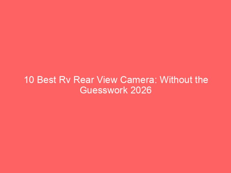 10 Best Rv Rear View Camera: Without the Guesswork 2026