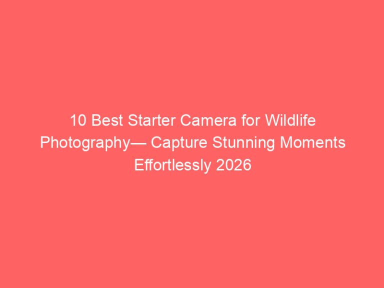 10 Best Starter Camera for Wildlife Photography— Capture Stunning Moments Effortlessly 2026