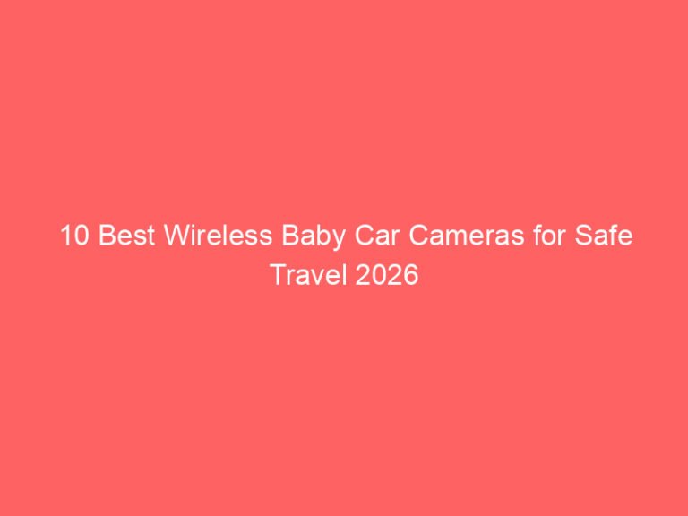 10 Best Wireless Baby Car Cameras for Safe Travel 2026