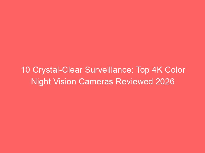 10 Crystal-Clear Surveillance: Top 4K Color Night Vision Cameras ...