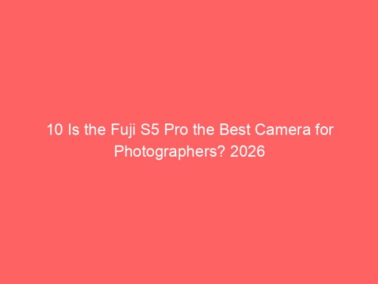 10 Is the Fuji S5 Pro the Best Camera for Photographers? 2026