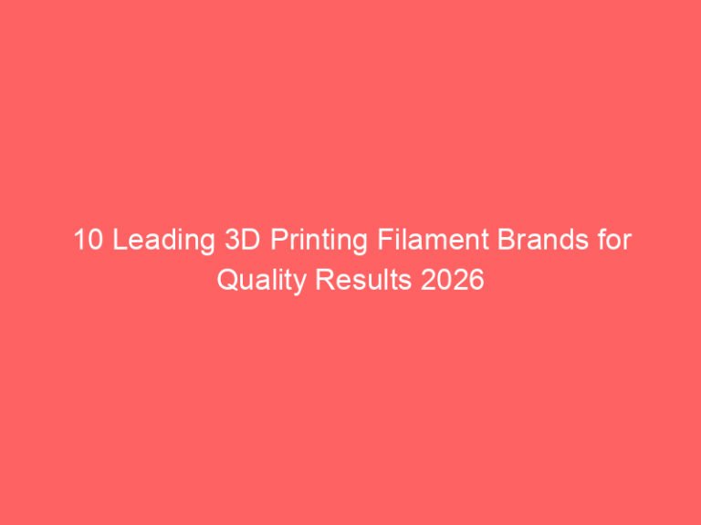 10 Leading 3D Printing Filament Brands for Quality Results 2026