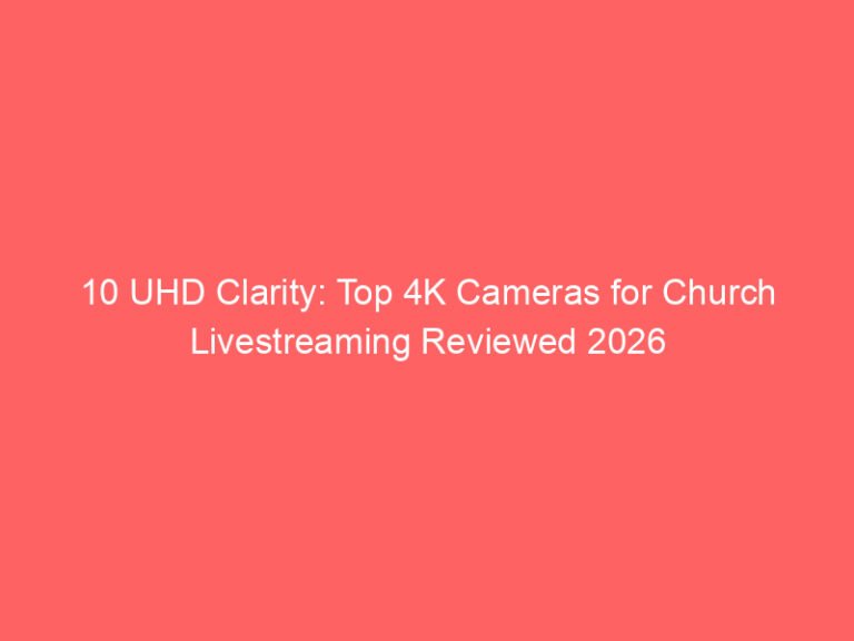 10 UHD Clarity: Top 4K Cameras for Church Livestreaming Reviewed 2026
