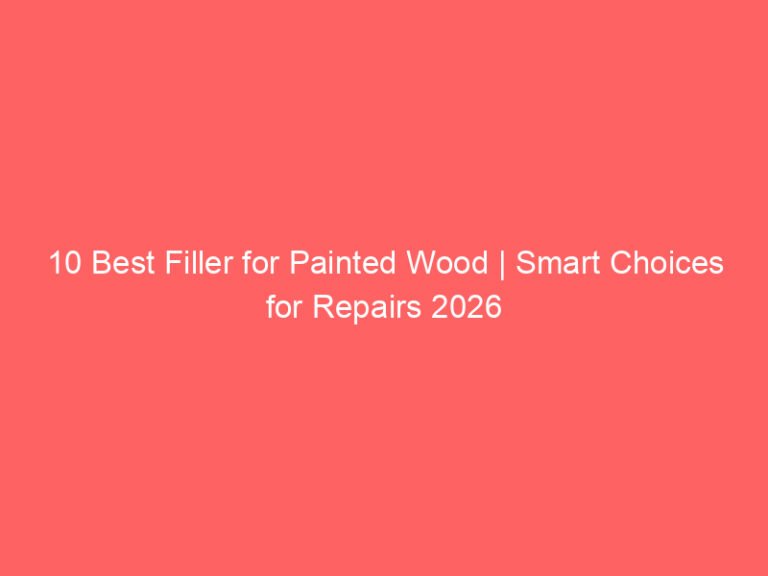 10 Best Filler for Painted Wood | Smart Choices for Repairs 2026