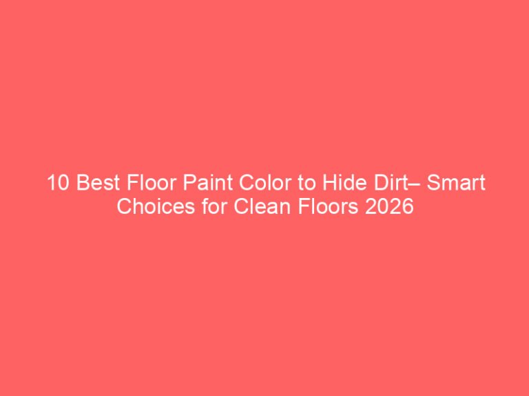 10 Best Floor Paint Color to Hide Dirt– Smart Choices for Clean Floors 2026