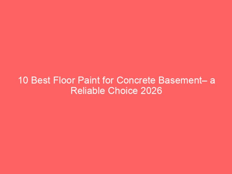 10 Best Floor Paint for Concrete Basement– a Reliable Choice 2026