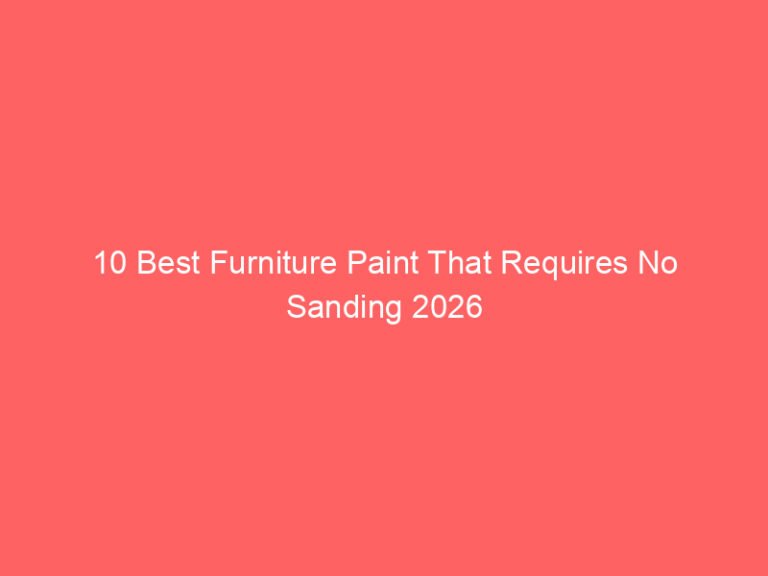 10 Best Furniture Paint That Requires No Sanding 2026