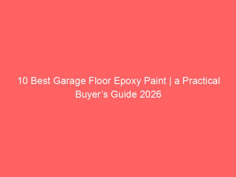 10 Best Garage Floor Epoxy Paint | a Practical Buyer’s Guide 2026