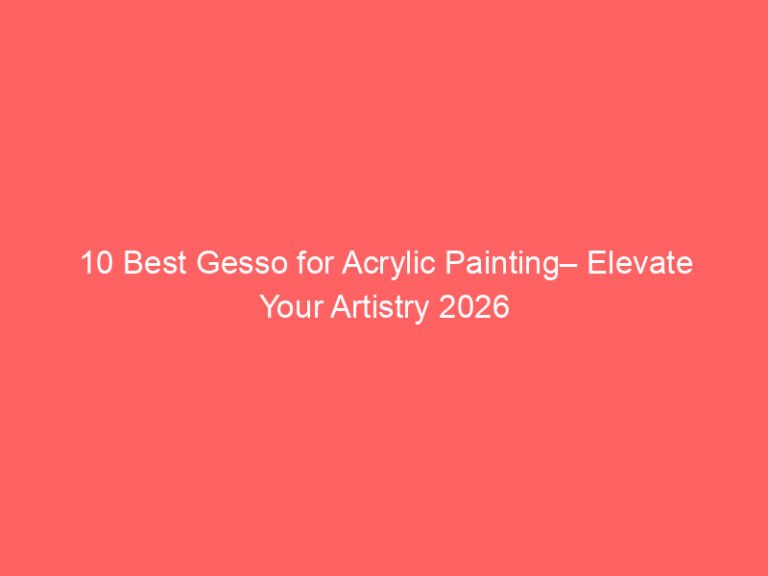 10 Best Gesso for Acrylic Painting– Elevate Your Artistry 2026