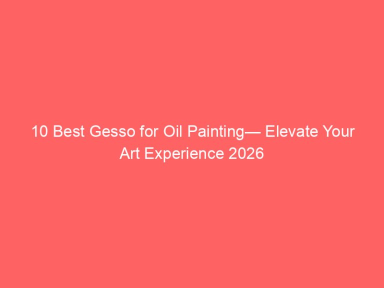 10 Best Gesso for Oil Painting— Elevate Your Art Experience 2026