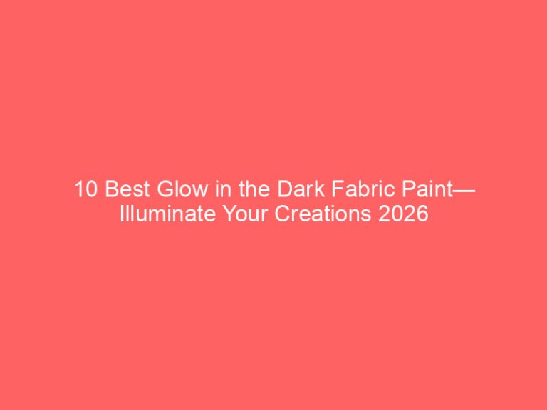 10 Best Glow in the Dark Fabric Paint— Illuminate Your Creations 2026