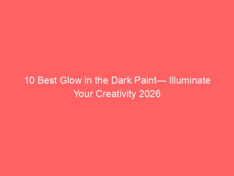 10 Best Glow in the Dark Paint— Illuminate Your Creativity 2026