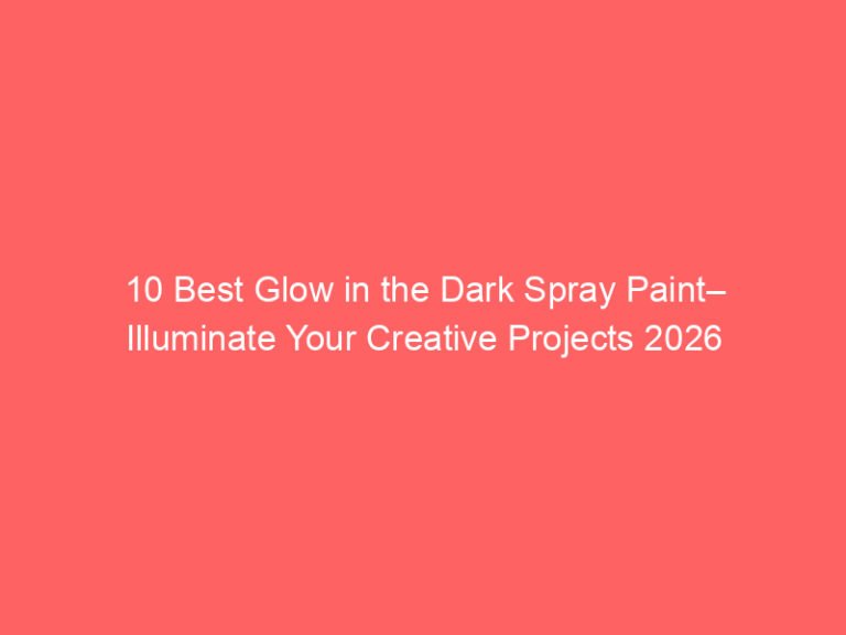 10 Best Glow in the Dark Spray Paint– Illuminate Your Creative Projects 2026