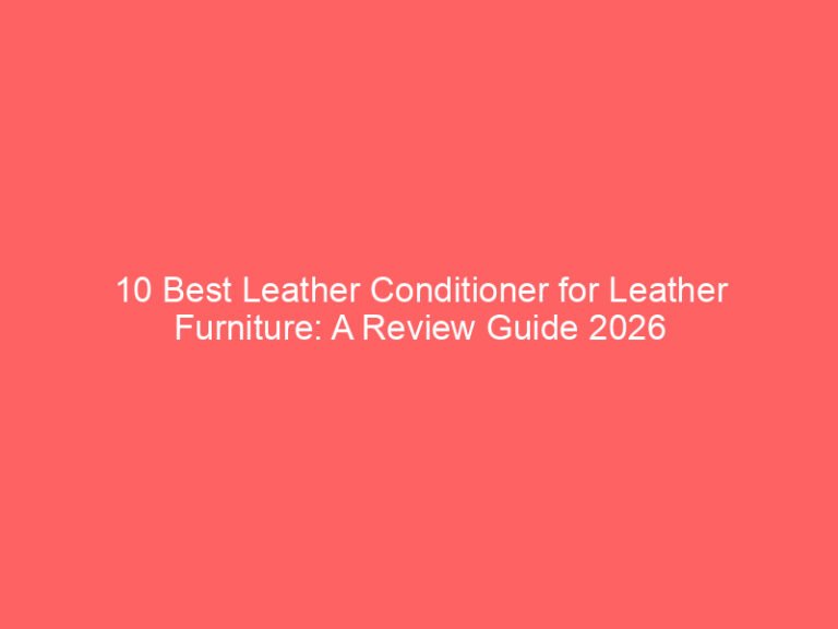 10 Best Leather Conditioner for Leather Furniture: A Review Guide 2026