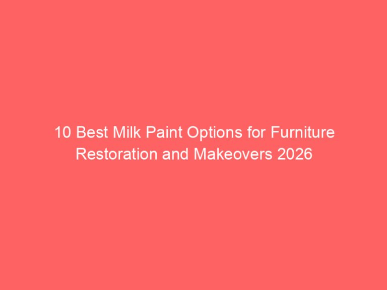 10 Best Milk Paint Options for Furniture Restoration and Makeovers 2026