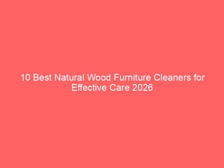 10 Best Natural Wood Furniture Cleaners for Effective Care 2026