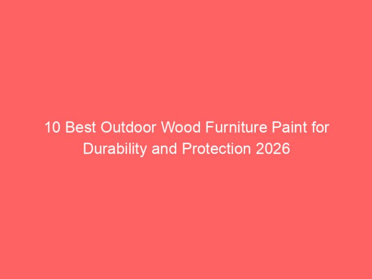 10 Best Outdoor Wood Furniture Paint for Durability and Protection 2026