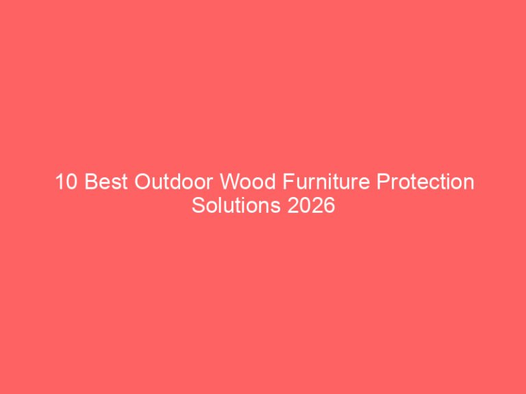 10 Best Outdoor Wood Furniture Protection Solutions 2026