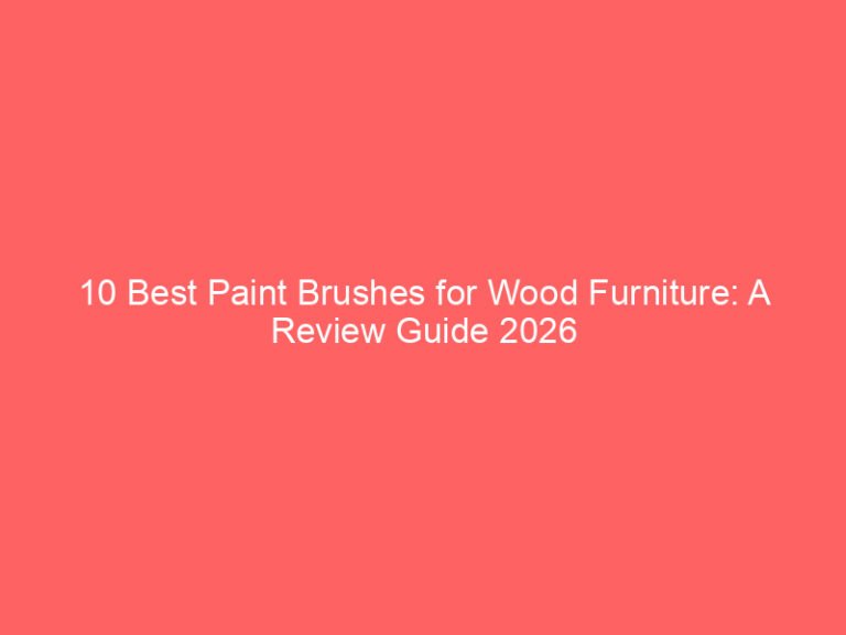 10 Best Paint Brushes for Wood Furniture: A Review Guide 2026