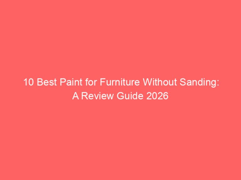 10 Best Paint for Furniture Without Sanding: A Review Guide 2026