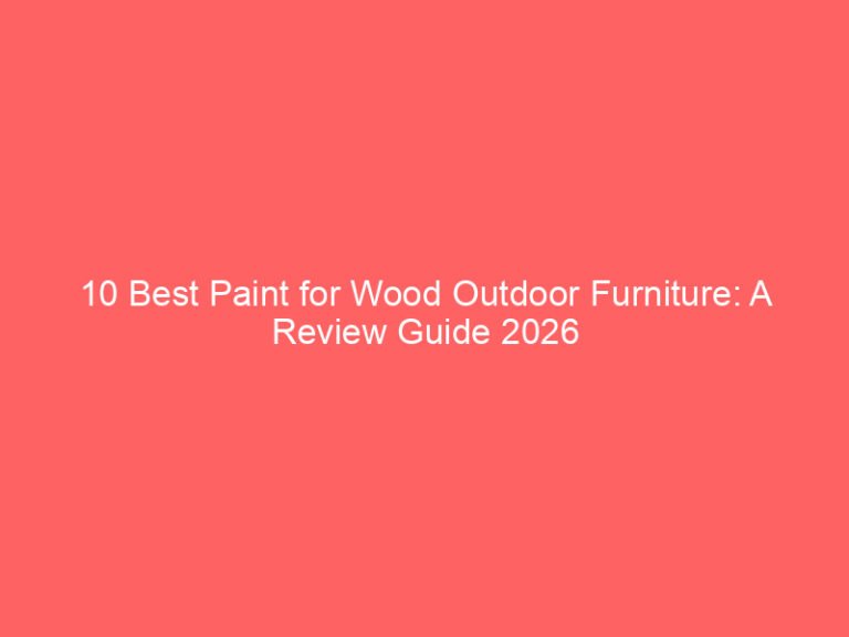 10 Best Paint for Wood Outdoor Furniture: A Review Guide 2026