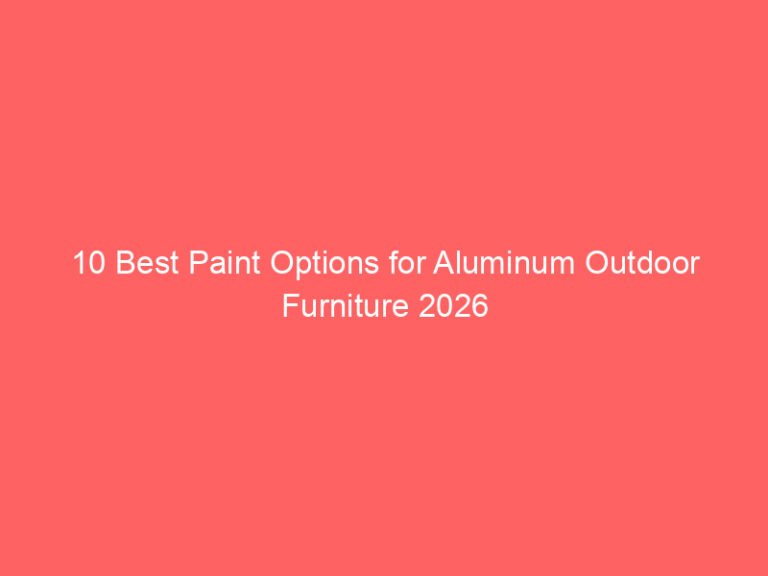10 Best Paint Options for Aluminum Outdoor Furniture 2026