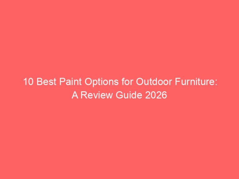 10 Best Paint Options for Outdoor Furniture: A Review Guide 2026