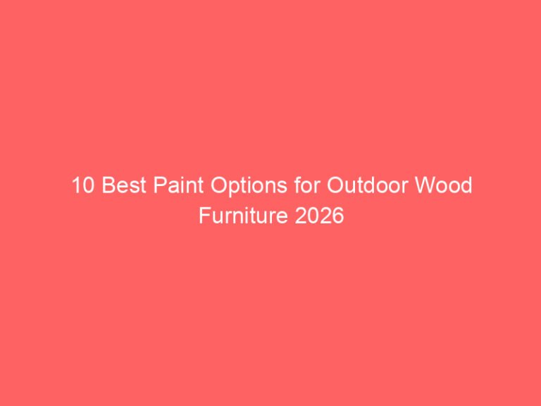 10 Best Paint Options for Outdoor Wood Furniture 2026