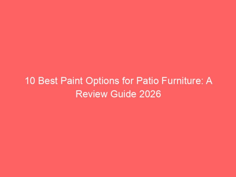 10 Best Paint Options for Patio Furniture: A Review Guide 2026