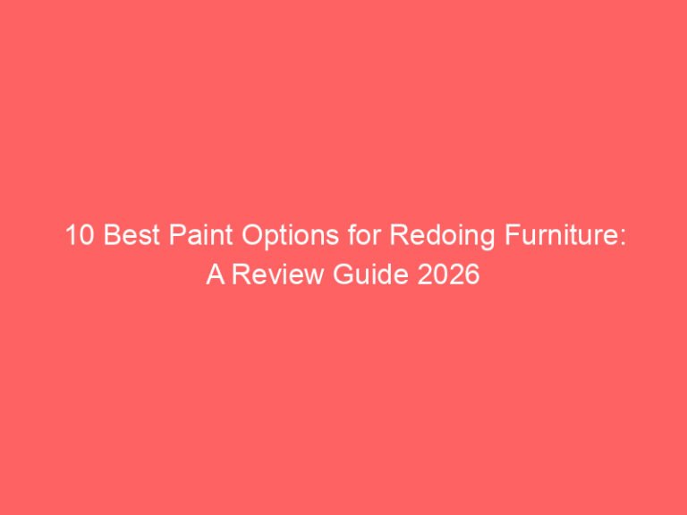10 Best Paint Options for Redoing Furniture: A Review Guide 2026