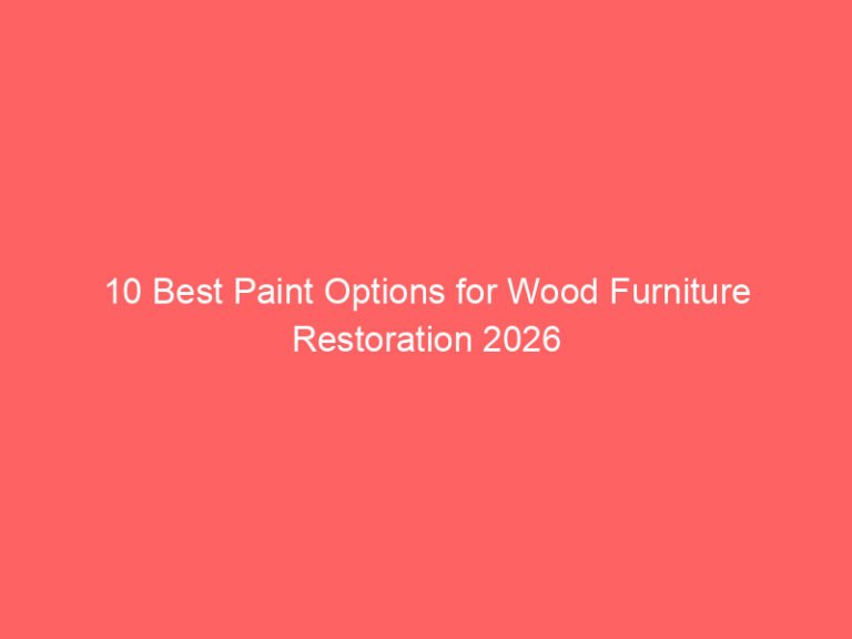 10 Best Paint Options for Wood Furniture Restoration 2026