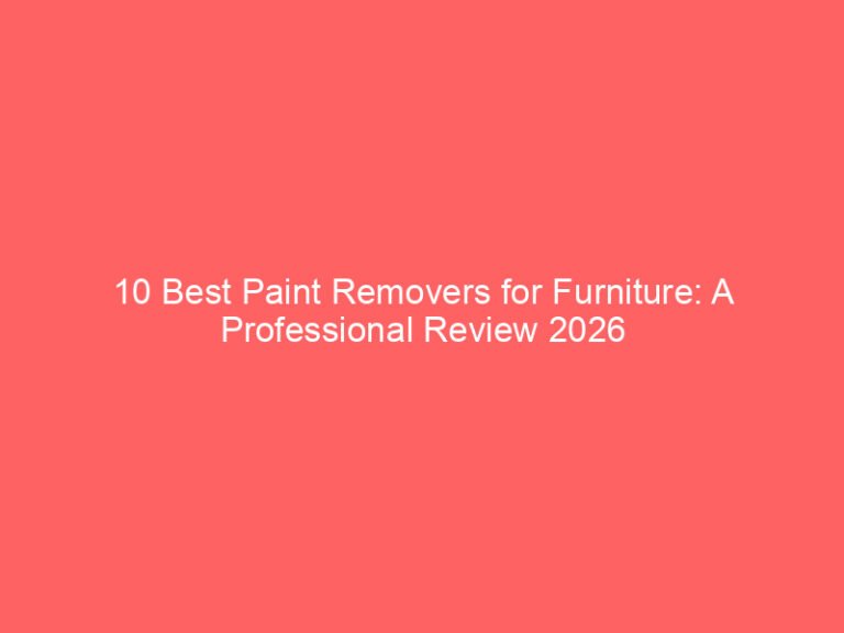 10 Best Paint Removers for Furniture: A Professional Review 2026