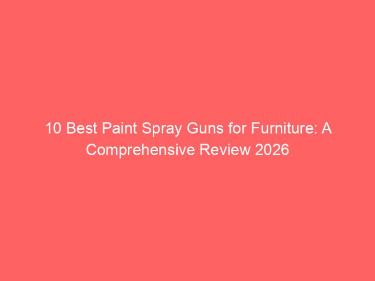 10 Best Paint Spray Guns for Furniture: A Comprehensive Review 2026