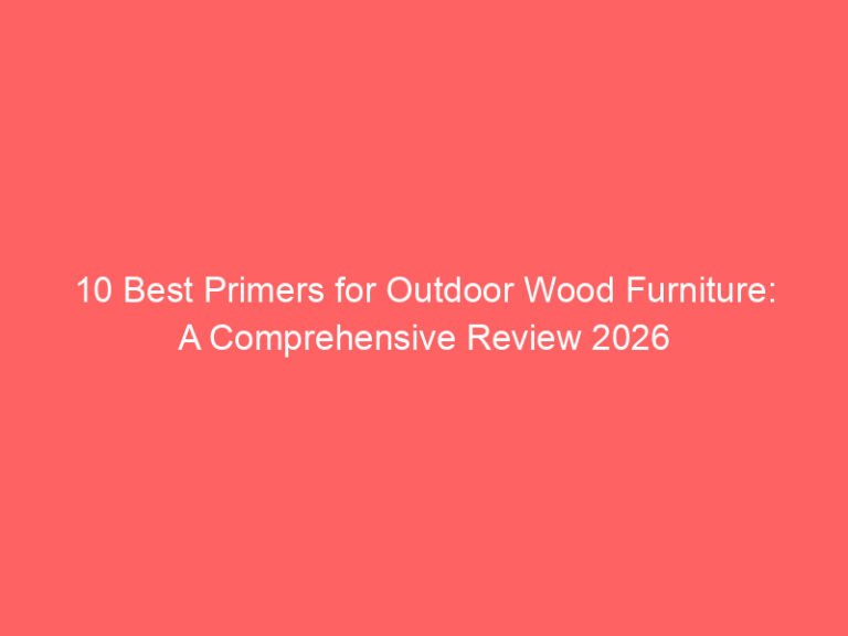 10 Best Primers for Outdoor Wood Furniture: A Comprehensive Review 2026