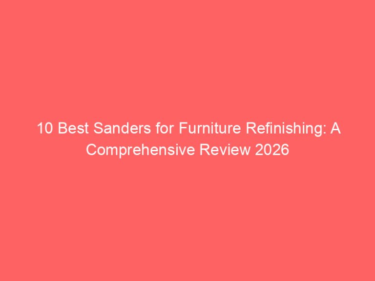 10 Best Sanders for Furniture Refinishing: A Comprehensive Review 2026