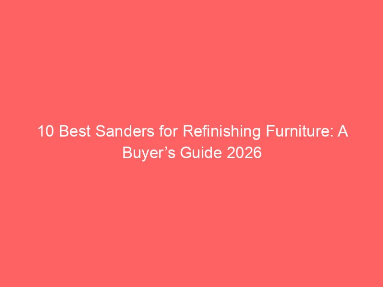 10 Best Sanders for Refinishing Furniture: A Buyer’s Guide 2026