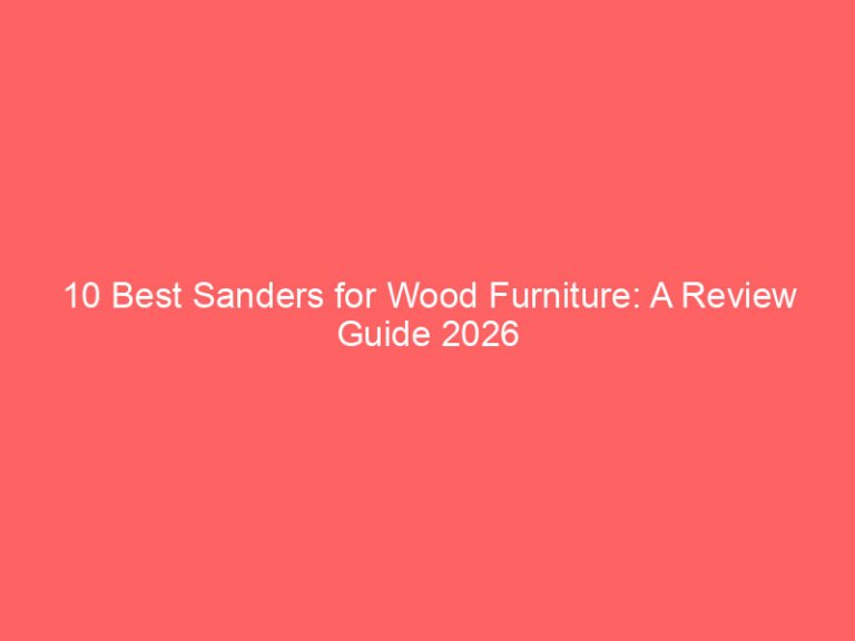 10 Best Sanders for Wood Furniture: A Review Guide 2026