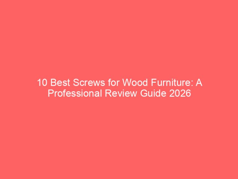10 Best Screws for Wood Furniture: A Professional Review Guide 2026
